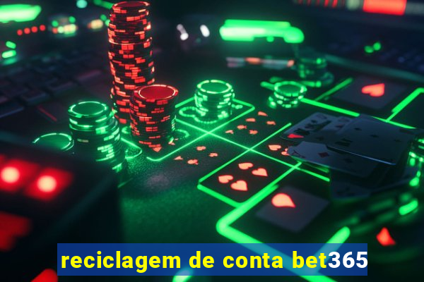 reciclagem de conta bet365